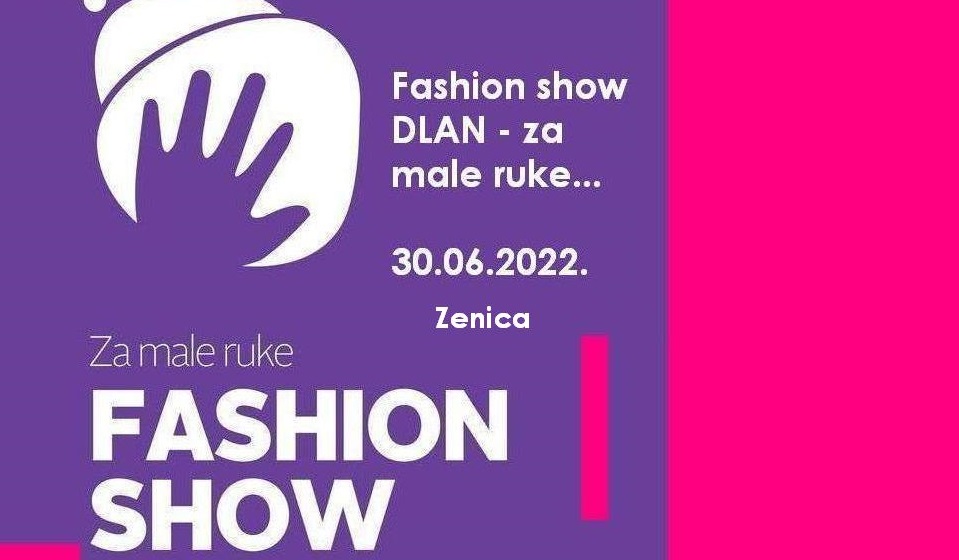 Udruženje “DLAN" Zenica: Kažimo NE stereotipima i predrasudama – Fashion show za male ruke